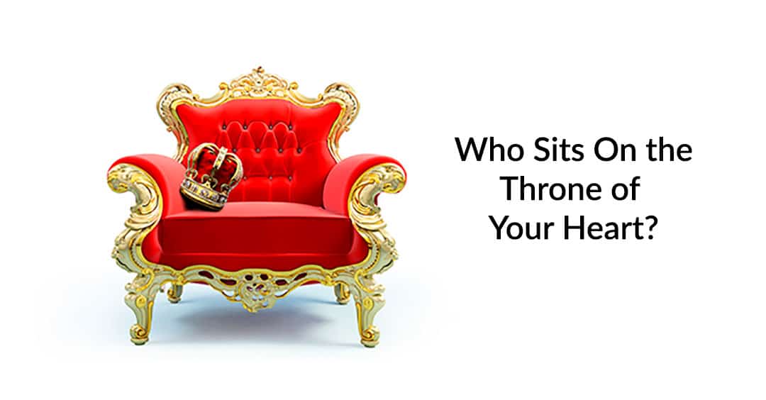 Who Sits On the Throne of Your Heart?