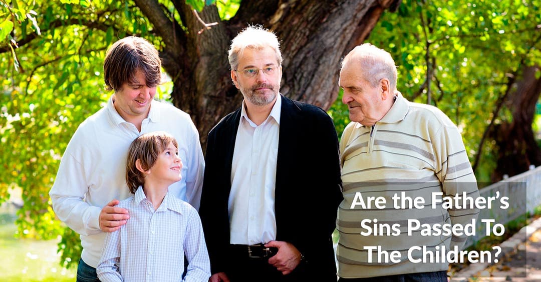 Are The Father’s Sins Passed On To The Children?