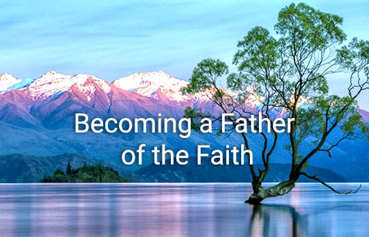 Becoming A Father of the Faith